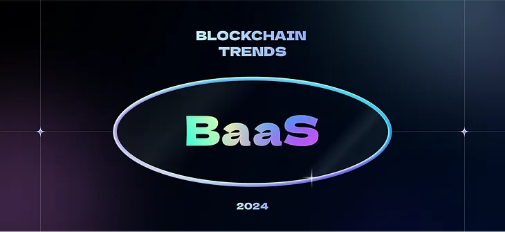 [Blockchain Trends 2024] BaaS for Enterprise Blockchain