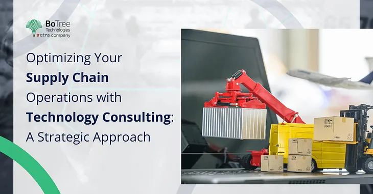 Optimizing Your Supply Chain Operations with Technology Consulting: A Strategic Approach