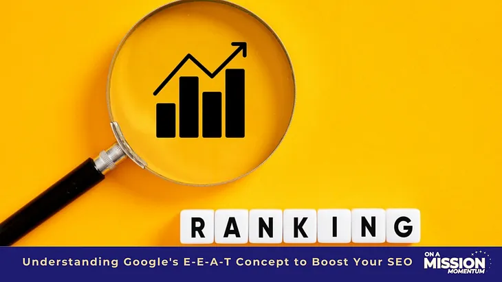 Understanding Google’s E-E-A-T Concept to Boost Your SEO