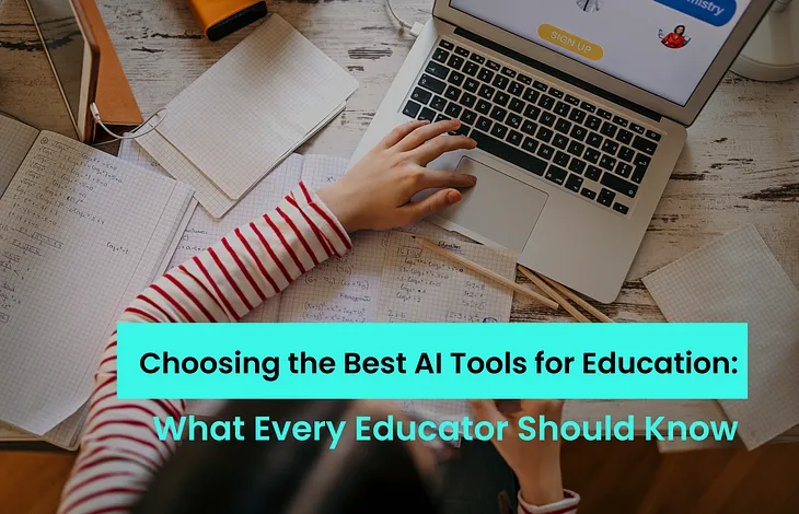 Choosing the Best AI Tools for Education: What Every Educator Should Know