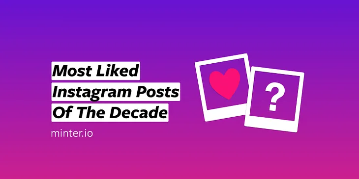 Most Liked Instagram Posts Of The Decade