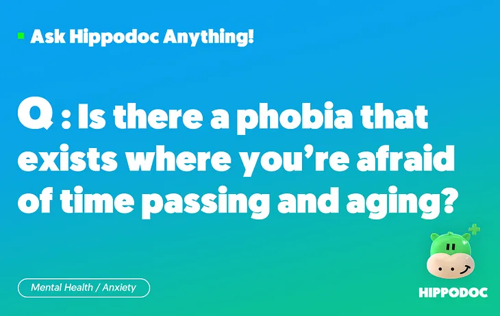 [Mental Health/Anxiety] Is there a phobia that exists where you’re afraid of time passing and aging?