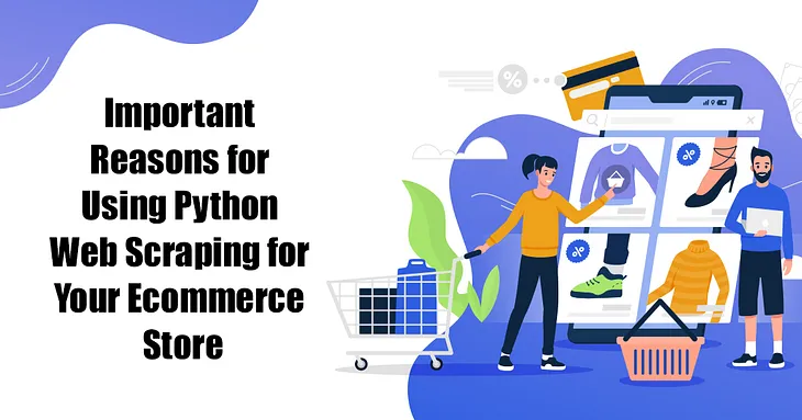 Important Reasons for Using Python Web Scraping for Your Ecommerce Store