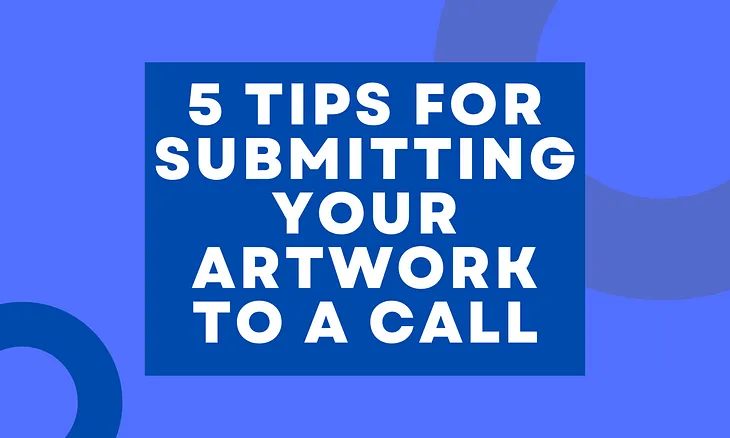 5 Tips for Submitting Your Artwork to a Call