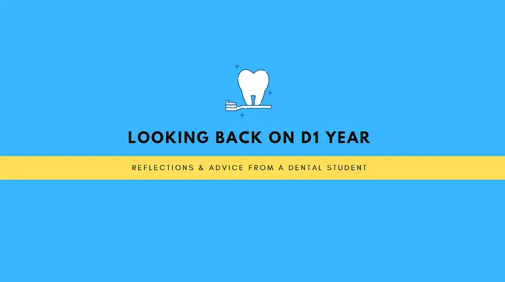 Looking back on D1 year: Reflections & advice from a dental student