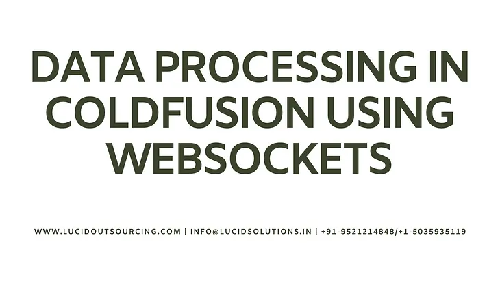 Data Processing in ColdFusion Using WebSockets, Data Processing in ColdFusion WebSockets, ColdFusion Using WebSockets, Data Processing in ColdFusion, Data Processing in ColdFusion WebSockets, Lucid Outsourcing Solutions, Lucid Outsourcing, Lucid Solutions