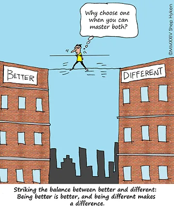 Being Different or Being Better … It’s Your Choice