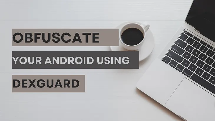 Smarter way to secure Android App| Dexguard