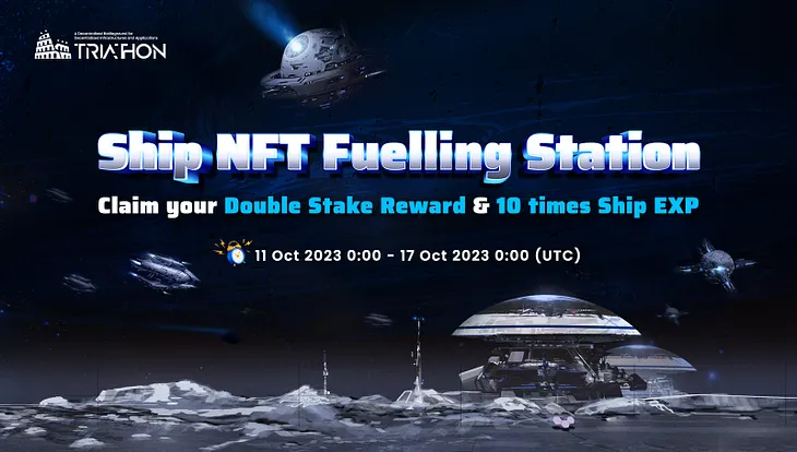 Triathon Ship NFT Fuelling Station: Claim your Double Stake Reward & 10 times Ship EXP