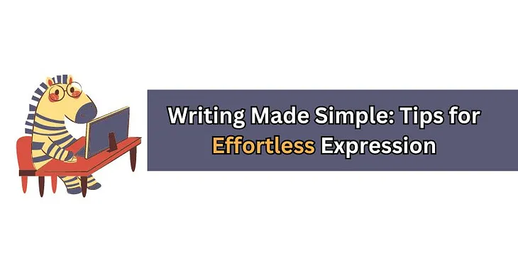 Writing Made Simple: Tips for Effortless Expression