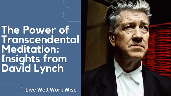 The Power of Transcendental Meditation: Insights from David Lynch