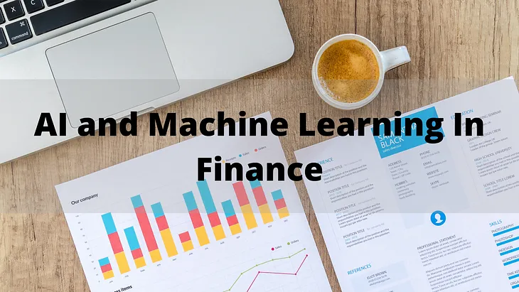 AI and Machine Learning In Finance