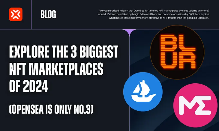 Explore the 3 biggest NFT marketplaces of 2024 (OpenSea is only no.3)