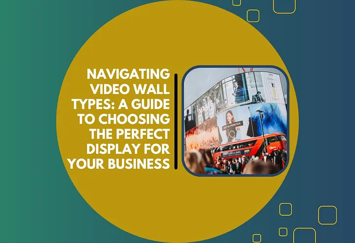 Navigating Video Wall Types: A Guide To Choosing The Perfect Display For Your Business