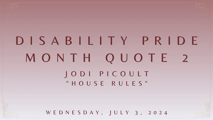 DISABILITY PRIDE MONTH QUOTE 2: Jodi Picoult