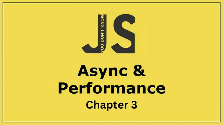 Summary of Chapter 3: “You Don’t Know JS — Async & Performance”