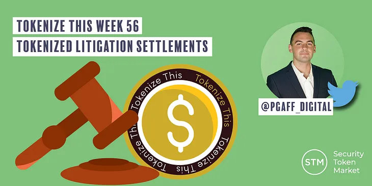 Tokenize This: Week 56 ~ Tokenized Litigation Settlements