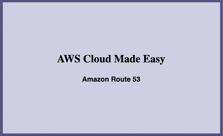 Amazon Route 53: AWS Cloud Made Easy