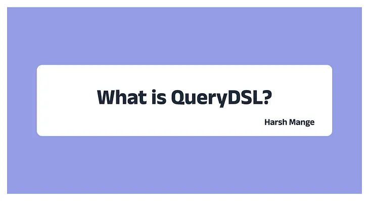 Demystifying ‘QueryDSL’ in Spring Boot: Your Companion for Crafting Intuitive Queries