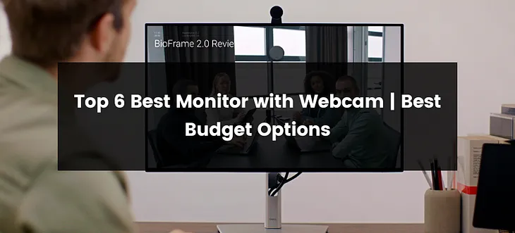 Top 6 Best Monitor with Webcam | 2024 | Best Budget Options