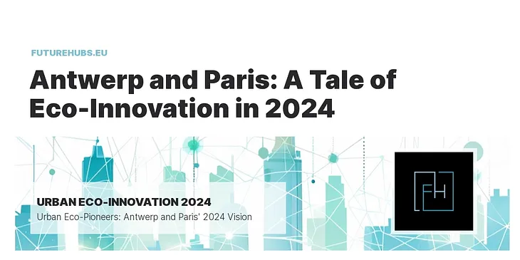 Green Cities Unveiled: Antwerp and Paris in 2024