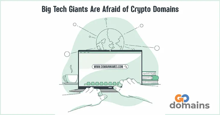 Big Tech Giants Are Afraid of Crypto Domains