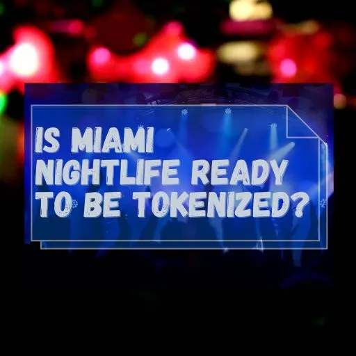 Is Miami Nightlife Ready to Be Tokenized?