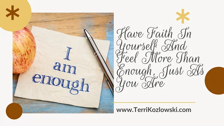 Have Faith In Yourself And Feel More Than Enough, Just As You Are