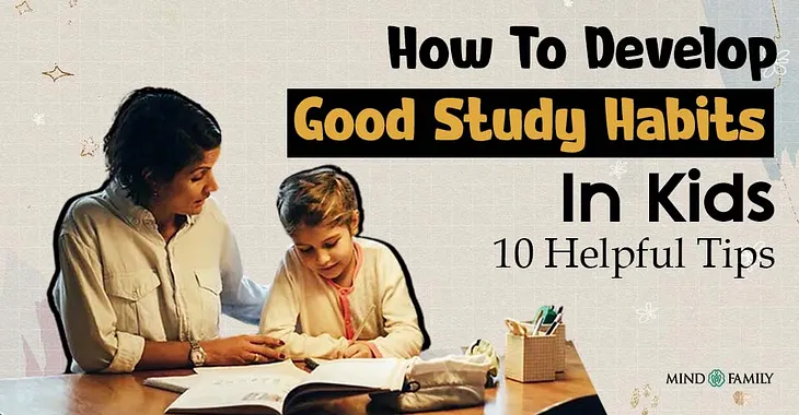 How To Develop Good Study Habits In Kids: 10 Effective Tips For Parents!