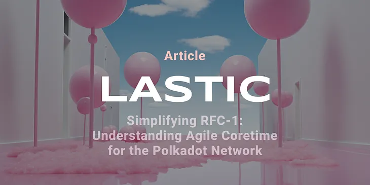 Simplifying RFC-1: Understanding Agile Coretime for the Polkadot Network