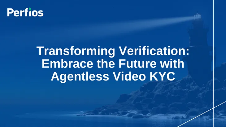 Revolutionizing Verification: Step into the Future with Agentless Video KYC