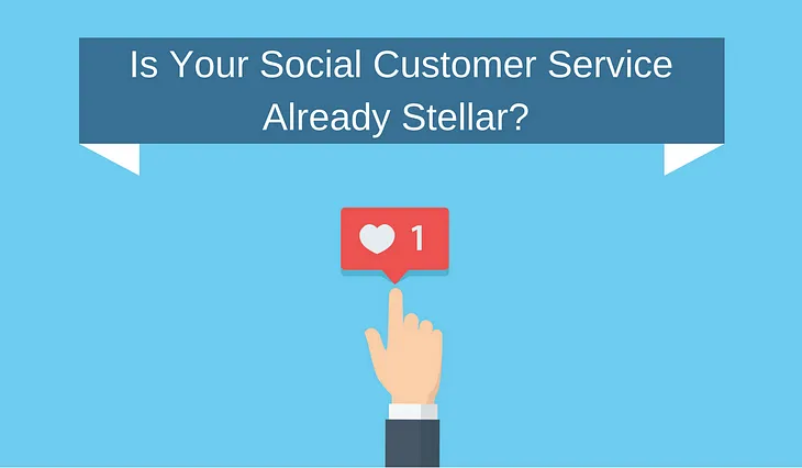 Is Your Social Customer Service Already Stellar?