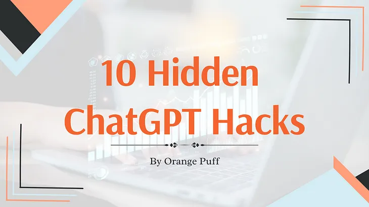 Unlocking Hidden Features: 10 ChatGPT Hacks You Need to Know