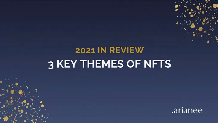 2021 in Review: 3 biggest themes of NFTs