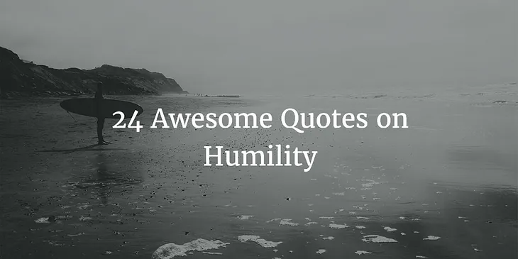 24 Awesome Quotes on Humility that Will Motivate You to Stay Humble