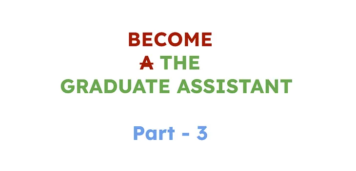 How I Secured Multiple Graduate Assistantships in My First Semester: Part 3