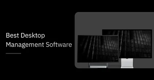 Best Desktop Management Software Options