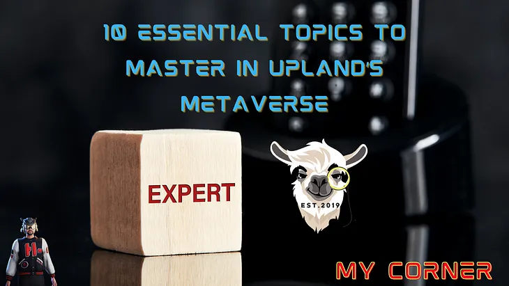 10 Essential Topics to Master in Upland’s Metaverse