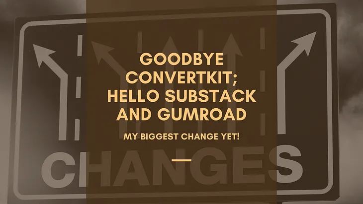 Goodbye ConvertKit; Hello Substack and Gumroad