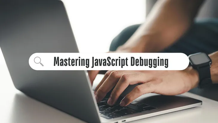 Mastering JavaScript Debugging: 6 Techniques You Must Know As a Junior Developer