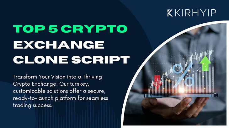 Top 5 Crypto Exchange Clone Scripts to Unlock Your Crypto Trading Potential in 2025!