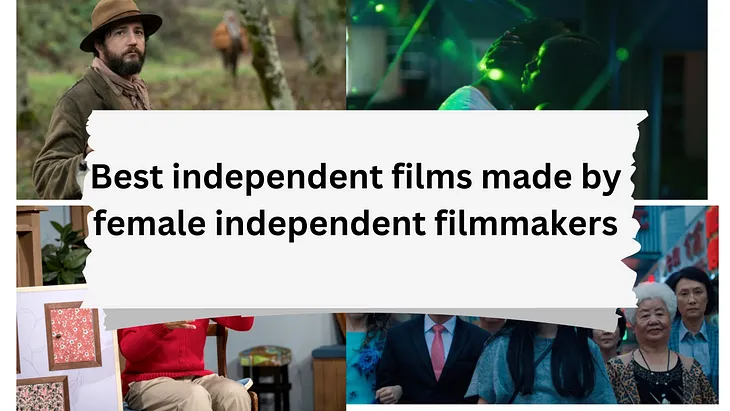 Best independent films made by female independent filmmakers