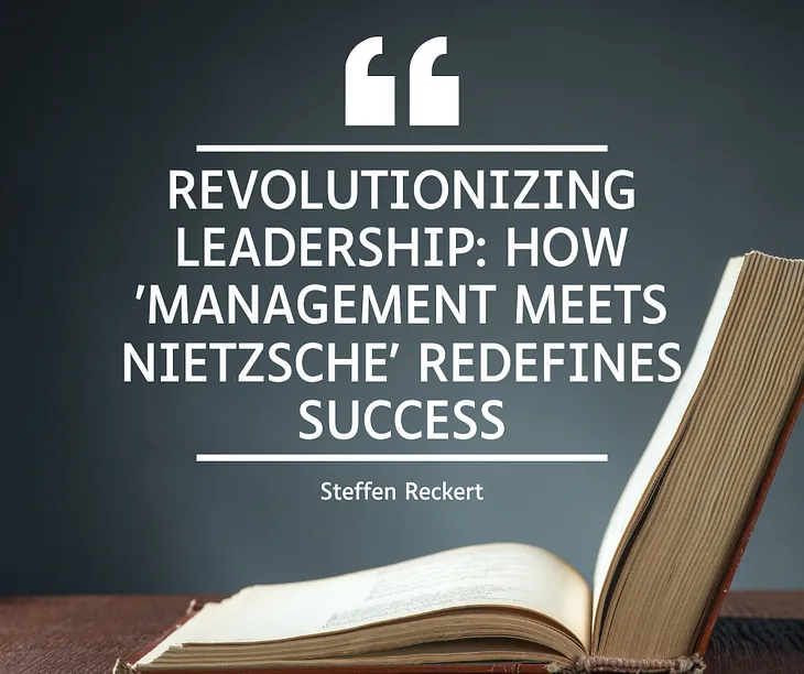 Revolutionizing Leadership: How ‘Management Meets Nietzsche’ Redefines Success