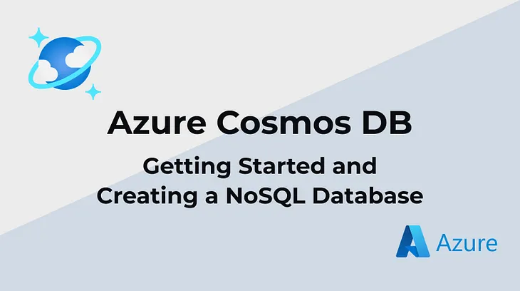 Azure Cosmos DB — Getting Started and Creating a NoSQL Database