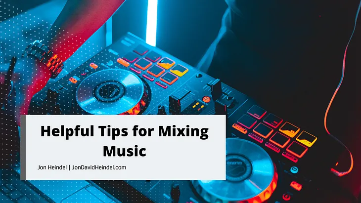 Helpful Tips for Mixing Music