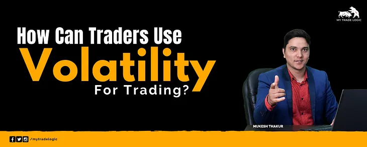 How Can Traders Use Volatility For Trading? — My Trade Logic