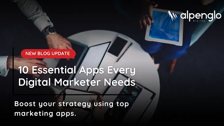 10 Essential Apps Every Digital Marketer Needs