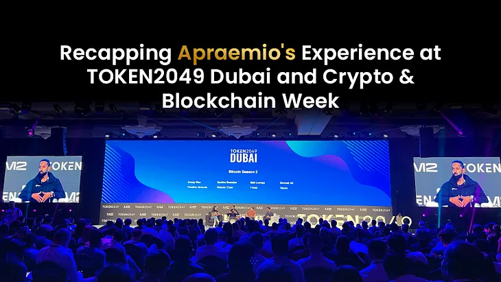 Recapping Apraemio’s Experience at TOKEN2049 Dubai and Crypto & Blockchain Week