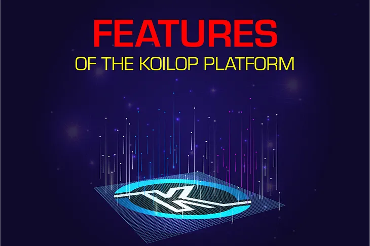 FEATURES OF THE KOILOP PLATFORM