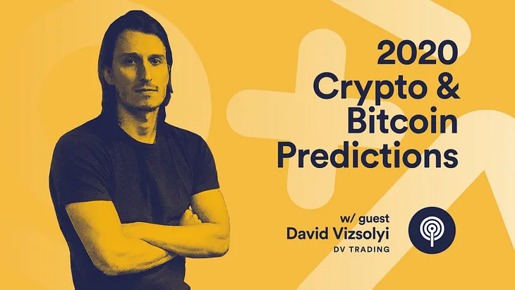 Crypto & Bitcoin 2020 Predictions with Professional Crypto Trader Dave Vizsolyi